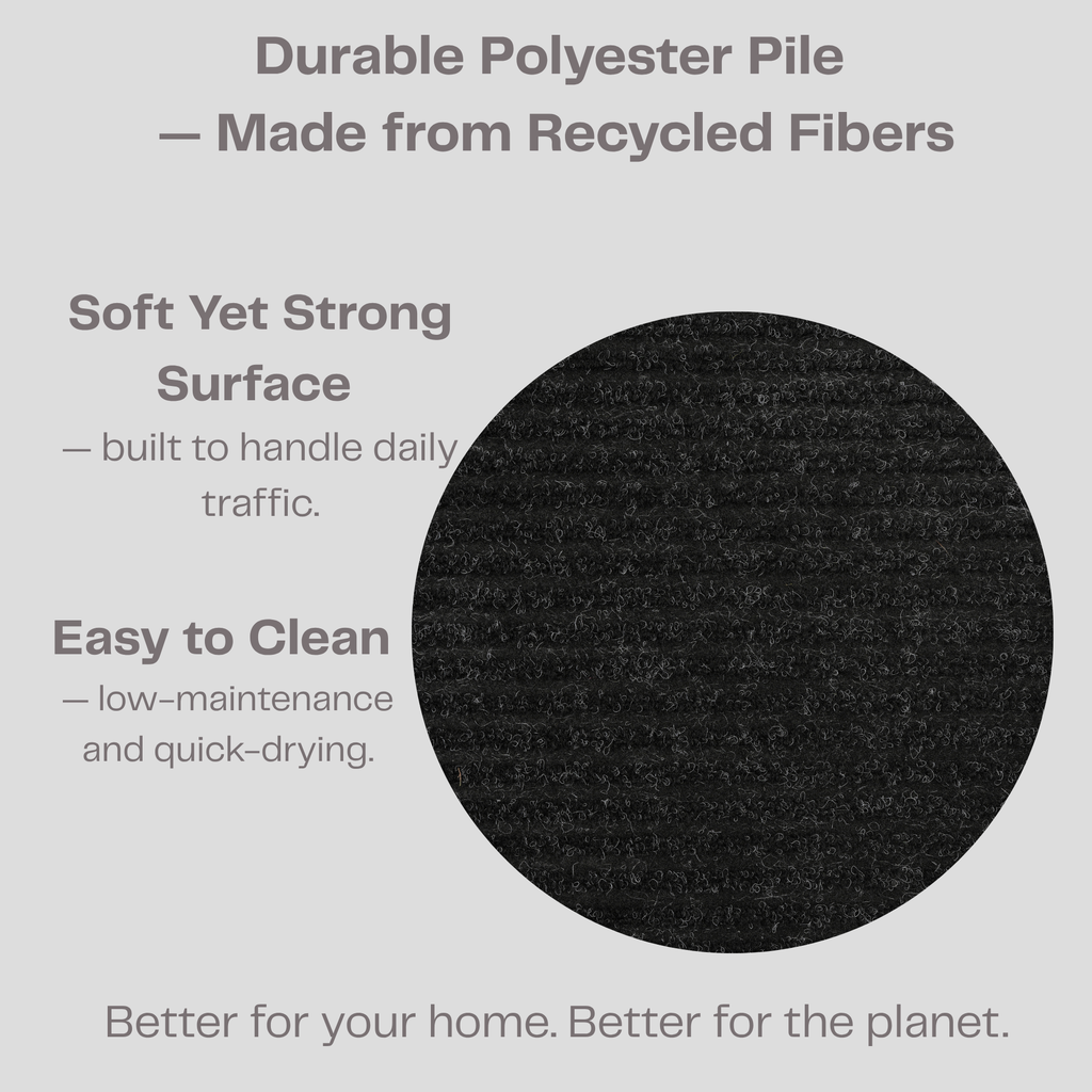 Durable polyester pile made from recycled fibers, easy to clean, built to handle household traffic, quick drying. Better for your home & better for the planet. 