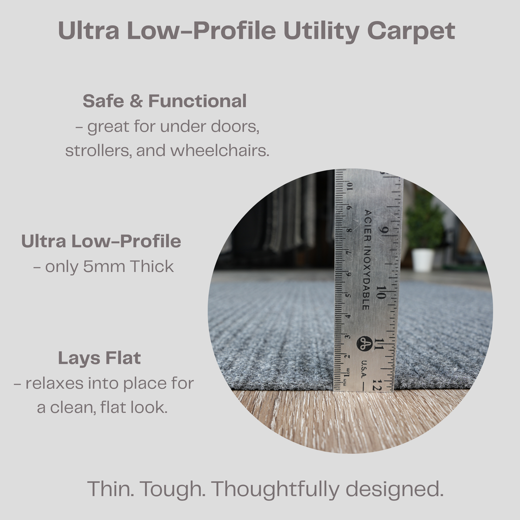 Low Profile Runner rug fits under doors, cabinets, safe for wheelchairs, strollers, pets. Doesn't curl, lays flat. 